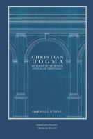 Christian Dogma : Outlines of Orthodox Anglican Theology 0997016744 Book Cover