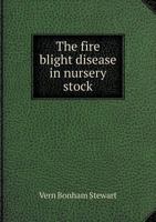 The Fire Blight Disease in Nursery Stock 102268888X Book Cover