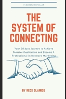 The System Of Connecting: Your 30 days Journey to Achieve Massive Duplication and Become A Professional in Network Marketing B08S48QPC8 Book Cover