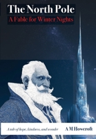 The North Pole: A Fable for Winter Nights 1910207446 Book Cover