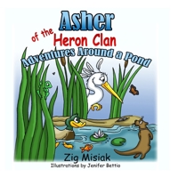 Asher the Baby Blue Heron: Adventures Around a Pond 0995012830 Book Cover