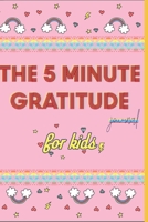 The 3 Minute Gratitude Journal for Kids: A Notebook Journal with Prompts to Teach Children to Practice Gratitude and Mindfulness: Weekly Planner/Habit Tracker, 120 pages, 6x9, Soft cover, Matte finish 1661825028 Book Cover