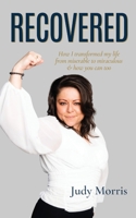 Recovered: How I transformed my life from miserable to miraculous & how you can too B0B9QPYCQ5 Book Cover
