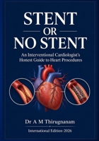 STENT OR NO STENT - An Interventional Cardiologist’s Honest Guide to Heart Procedures (Preventive Cardiology Series) B0H35QHYZ8 Book Cover