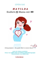 MATILDA - Endlich (!) Mama mit 49: Embryoadoption - Das große Glück in meinem Bauch (German Edition) 300076495X Book Cover