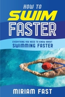 How to Swim Faster: Everything You Need to Know about Swimming Faster 1801120633 Book Cover