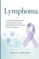 Lymphoma: A Patient and Family Guide to Understanding the Disease, Medical Appointments, Treatment Choices, and Support. B0H4D2XQMH Book Cover