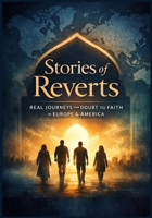 Stories of Reverts: Real Journeys from Doubt to Faith in Europe & America: The Most Comprehensive True Stories of Converts to Islam — From Atheism, ... & Purpose (The New Muslim Success Series) B0GVJ8CQTV Book Cover