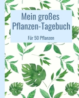 Mein großes Pflanzen-Tagebuch für 50 Pflanzen.: 19,05 x 23,5 cm (7,5 x 9,25 Zoll). 206 weiße Seiten. (German Edition) 1672434548 Book Cover