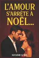 L’amour s’arrête à Noël: Un roman d’amour de Noël captivant, où la magie des fêtes rencontre la douleur des adieux (French Edition) B0FS1SP7XW Book Cover