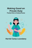 Making Good on Private Duty: Practical Hints to Graduate Nurses 9356572313 Book Cover