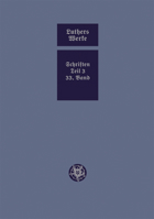 D. Martin Luthers Werke. Weimarer Ausgabe (Sonderedition): Abteilung 4, Teil 3: Konsolidierungsphase Der Reformation Und Scheidung Im Protestantischen Lager, Band 33 3740013818 Book Cover