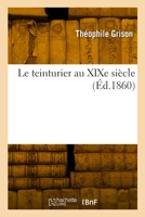 Le Teinturier Au Xixe Siècle 2329882211 Book Cover
