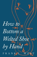 How to Bottom A. Welted Shoe by Hand 1016413599 Book Cover