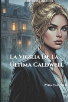 La Vigilia De La Última Caldwell: Zyra Caldwell (Spanish Edition) B0GHMV8ZYG Book Cover