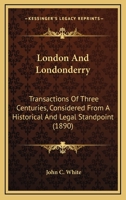 London and Londonderry: Transactions of Three Centuries 102202809X Book Cover