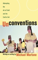 Unconventions: Attempting the Art of Craft And the Craft of Art 0820327794 Book Cover