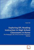 Exploring EFL Reading Instruction in High School Classrooms in Korea: The Pedagogic Life of the Grammar Translation Method 3639246209 Book Cover