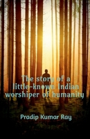 The story of a little-known Indian worshiper of humanity. 164919806X Book Cover