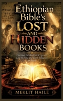 Ethiopian Bible's Lost and Hidden Books: Discover the Ancient Scriptures Lost to Time and Their Influence on Faith 3384891937 Book Cover