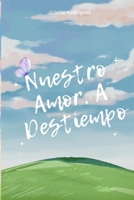 Nuestro Amor, A Destiempo (Spanish Edition) B0GXRTCBKM Book Cover