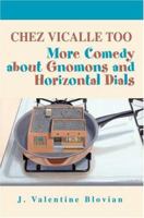 Chez Vicalle Too: More Comedy about Gnomons and Horizontal Dials 0595324118 Book Cover