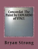 Concordat The Paint by LIONARDO of VINCI.: Again given in light 1505430747 Book Cover