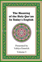 The Meaning of the Holy Qur'an in Today's English: Volume 3 1466372699 Book Cover