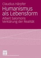 Humanismus ALS Lebensform: Albert Salomons Verklarung Der Realitat 3531159607 Book Cover