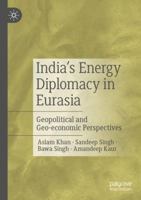 India’s Energy Diplomacy in Eurasia 9819982804 Book Cover