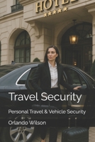 Travel Security: Personal Travel & Vehicle Security 1980702403 Book Cover