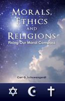 Morals, Ethics and Religions: Fixing Our Moral Compass 0976709732 Book Cover