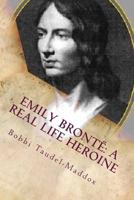 Emily Bronte: A Real Life Heroine 1492226947 Book Cover