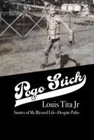 Pogo Stick: My blessed life--despite polio 1952481376 Book Cover