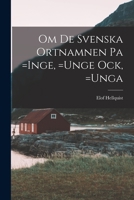 Om de Svenska Ortnamnen Pa =inge, =unge Ock, =unga 1016791003 Book Cover