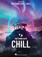 The Piano Guys - Chill: Piano/Cello Songbook with pull-out cello part 1705155642 Book Cover