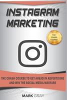 Instagram Marketing: The Crash Course To Get Ahead in Advertising And Win The Social Media Warfare 1794549927 Book Cover