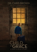 Child of Grace: A Death Row Story 1957543981 Book Cover