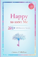 Happy To Meet Me: 201+ Self-Discovery Secrets To Power Up Your Self-esteem And Recognize Your Self-Worth 1735198102 Book Cover