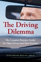The Driving Dilemma: The Complete Resource Guide for Older Drivers and Their Families 0061142182 Book Cover