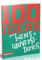 100 ideas para líderes de universaitarios 1946707775 Book Cover