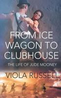 From Ice Wagon to Clubhouse: The Life of Jude Mooney 1682914720 Book Cover