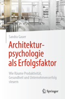 Architekturpsychologie als Erfolgsfaktor!: Wie Räume Produktivität, Gesundheit und Unternehmenserfolg steuern (German Edition) 3662723697 Book Cover
