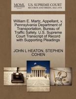 William E. Martz, Appellant, v. Pennsylvania Department of Transportation, Bureau of Traffic Safety. U.S. Supreme Court Transcript of Record with Supporting Pleadings 1270672576 Book Cover
