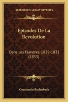 Episodes De La Revolution: Dans Les Flandres, 1829-1831 (1833) 1246341212 Book Cover