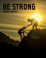 BE STRONG (Journal for Boys): Inspirational Boys Journal - Blank Lined/Ruled Notebook 1710433760 Book Cover