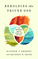 Beholding the Triune God: The Inseparable Work of Father, Son, and Spirit 1433577941 Book Cover