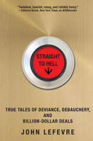Straight to Hell: True Tales of Deviance, Debauchery and Billion-Dollar Deals 0802125212 Book Cover