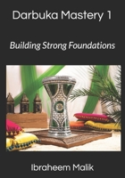 Darbuka Mastery 1: Building Strong Foundations: Master the Basics of Darbuka Technique (Darbuka Mastery Series) B088N978RH Book Cover