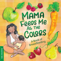 Mama Feeds Me All the Colors: A Book of Breastfeeding 1955834210 Book Cover